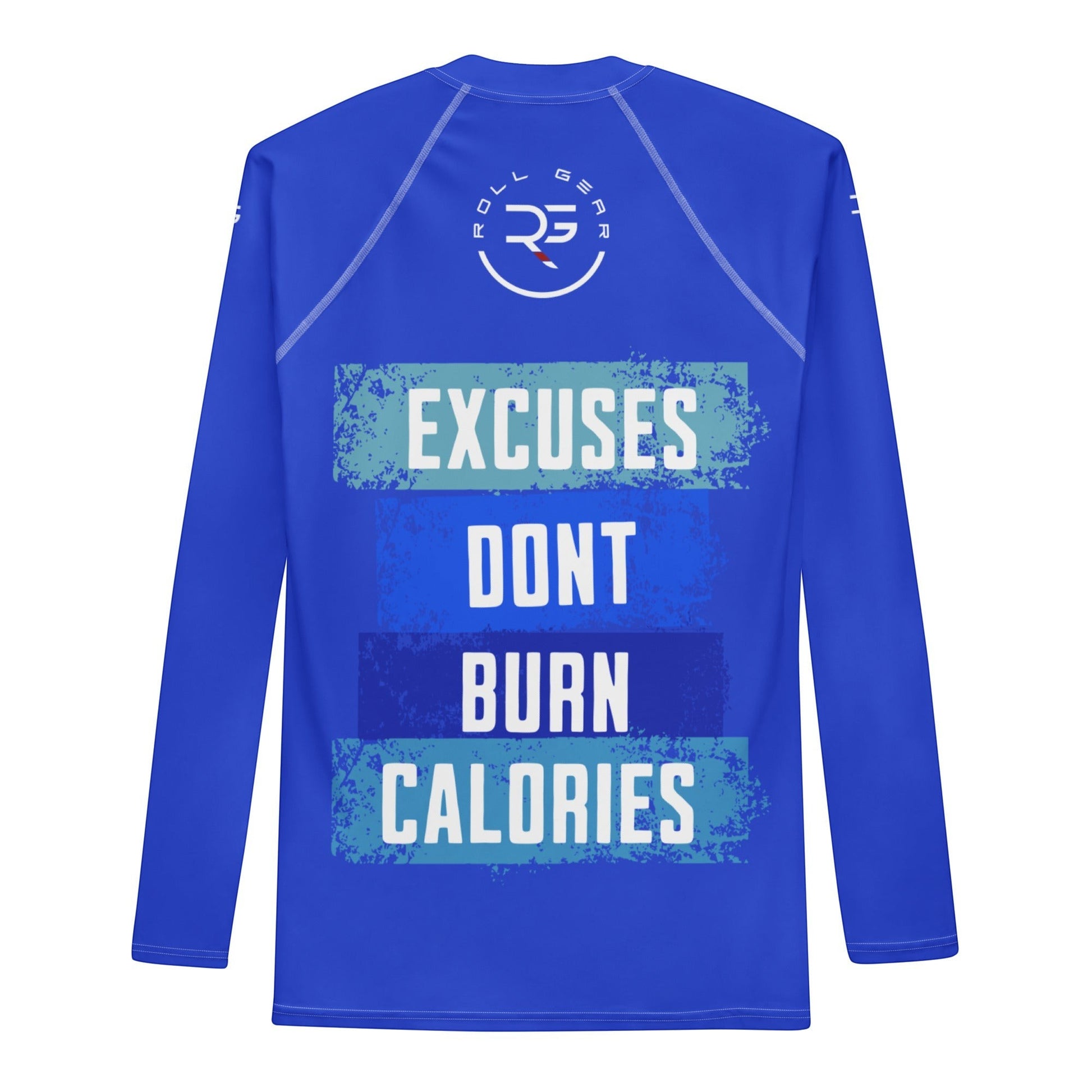 Roll Gear blue long sleeve rash guard with "Excuses Don’t Burn Calories" graphic print on back.