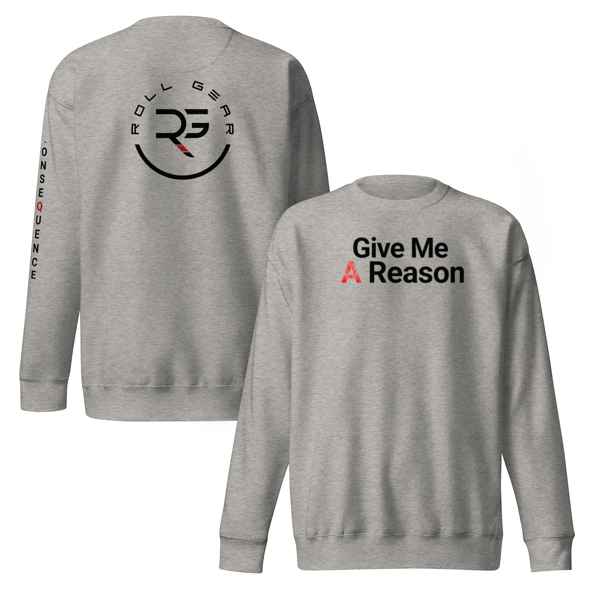 Roll Gear grey crewneck sweatshirt with "Give Me A Reason" text on front and logo on back.
