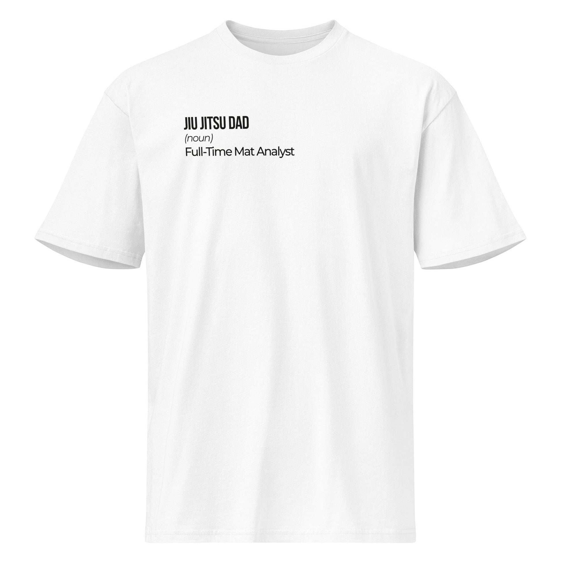 Roll Gear white 100% cotton heavyweight t-shirt with "JIU JITSU DAD (noun) Full-Time Mat Analyst" graphic on front.