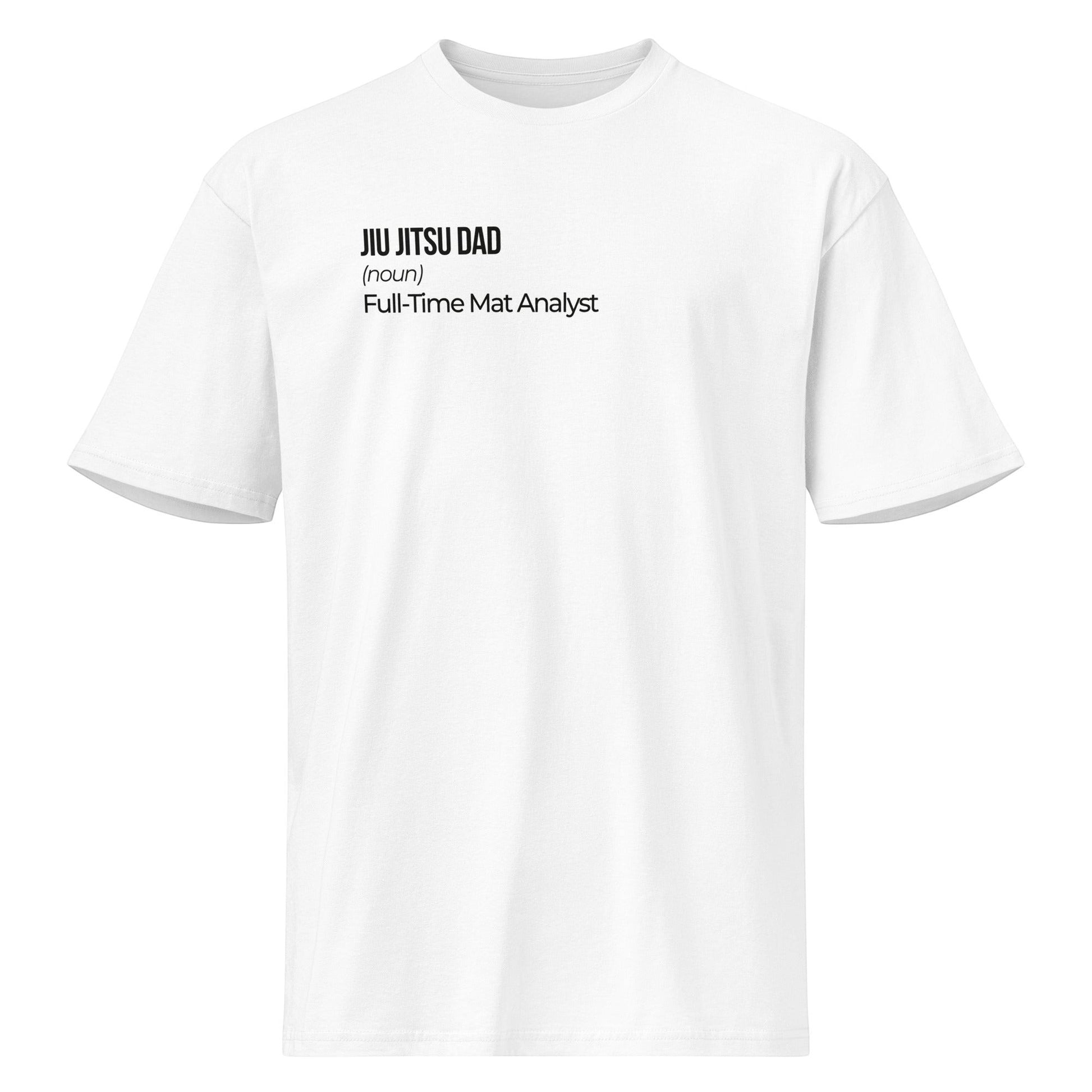 Roll Gear white 100% cotton heavyweight t-shirt with "Jiu Jitsu Dad (noun) Full-Time Mat Analyst" graphic.