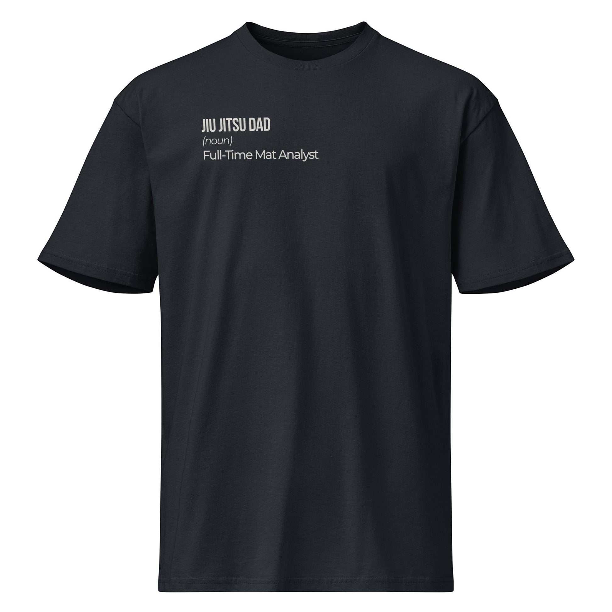 Roll Gear black heavyweight cotton t-shirt with white text on front: "JIU JITSU DAD (noun) Full-Time Mat Analyst."